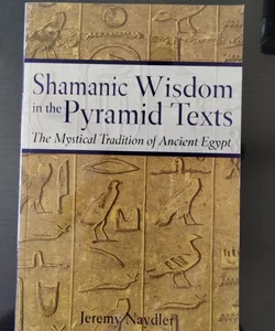 Shamanic Wisdom in the Pyramid Texts