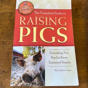 The Complete Guide to Raising Pigs