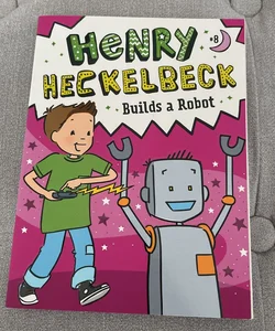 Henry Heckelbeck Builds a Robot