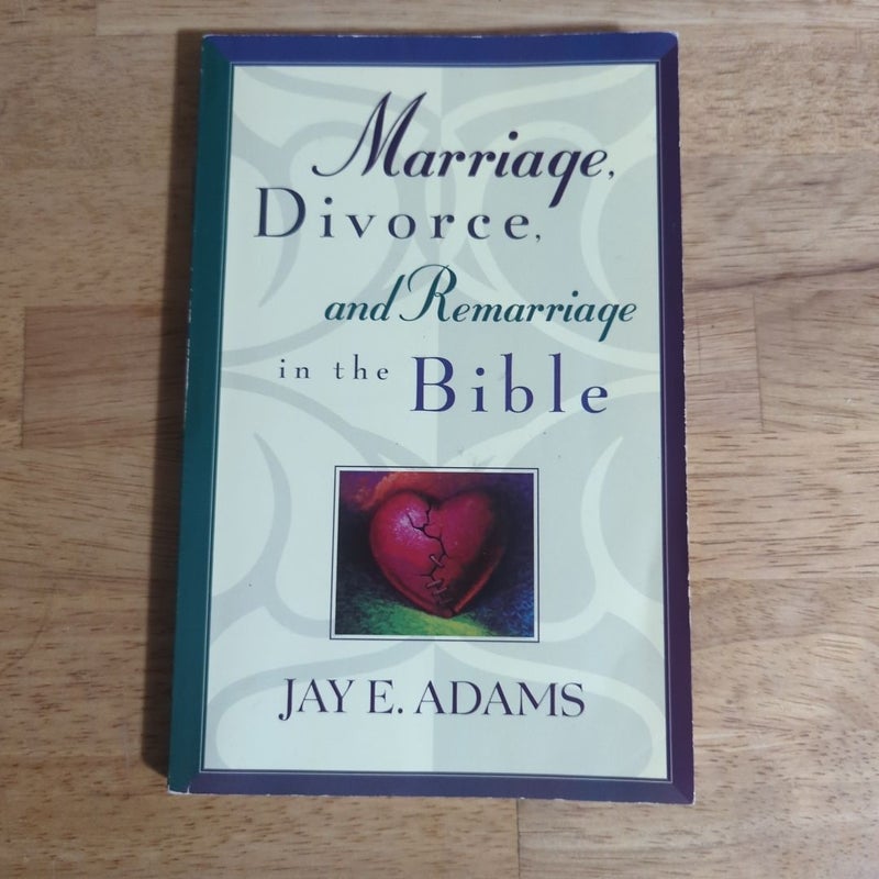 Marriage, Divorce, and Remarriage in the Bible