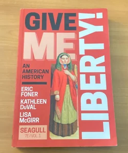 Give Me Liberty An American history 7E/Vol.1