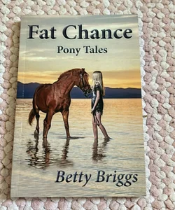 Fat Chance Pony Tales