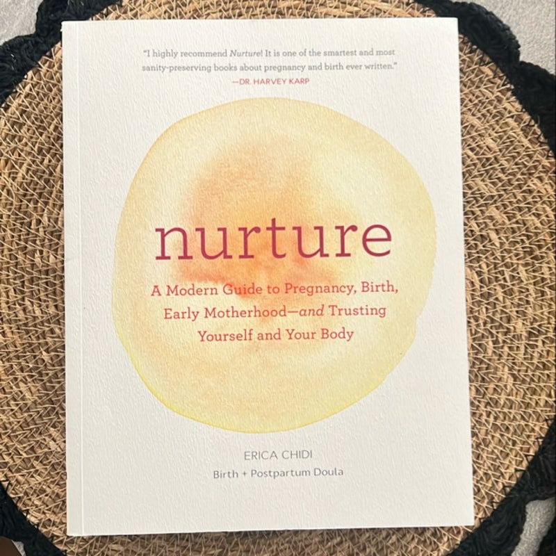 Nurture: a Modern Guide to Pregnancy, Birth, Early Motherhood--And Trusting Yourself and Your Body (Pregnancy Books, Mom to Be Gifts, Newborn Books, Birthing Books)