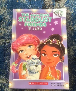 Be a Star!: a Branches Book (the Amazing Stardust Friends #2)