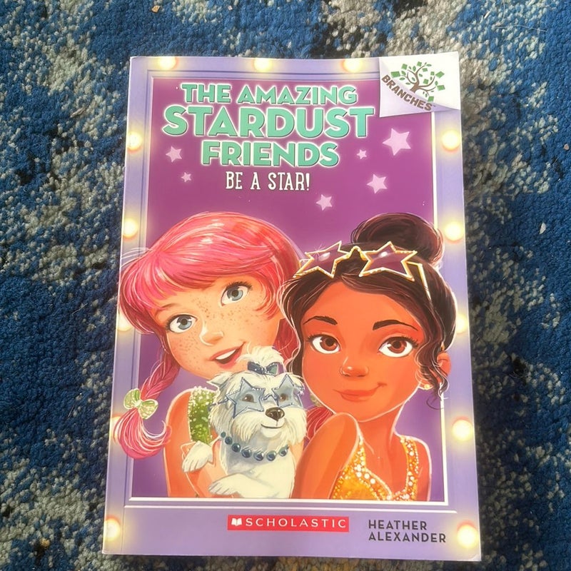 Be a Star!: a Branches Book (the Amazing Stardust Friends #2)