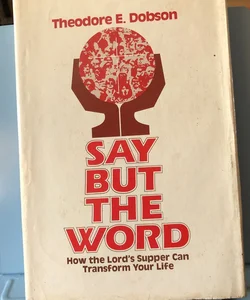 Say but the Word