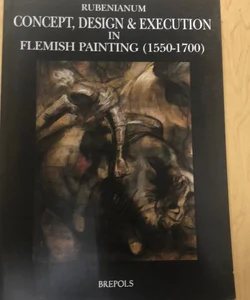 Concept, Design and Execution in Flemish Painting (1550-1700)