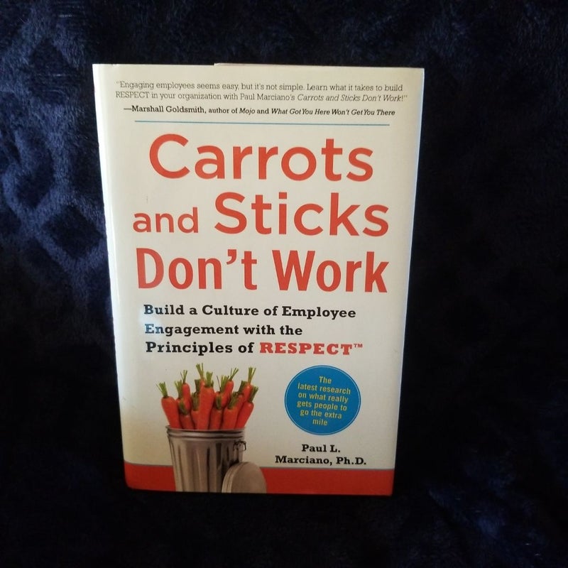 Carrots and Sticks Don't Work: Build a Culture of Employee Engagement with the Principles of RESPECT