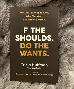 F the Shoulds. Do the Wants (SIGNED by Tricia Huffman & Foreword signed by Jason Mraz)