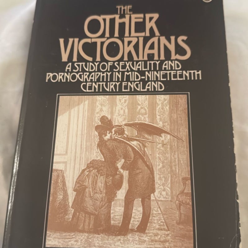 The Other Victorians: A Study of Sexuality and Pornography in Mid-nineteenth-century England