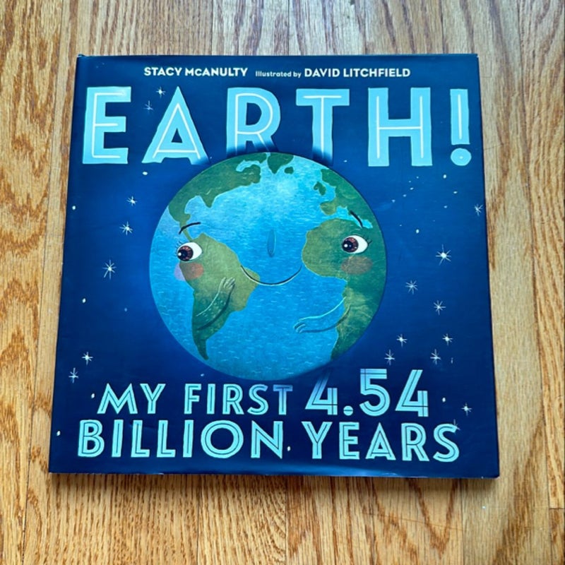 Earth! My First 4. 54 Billion Years