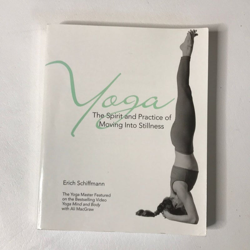 Yoga the Spirit and Practice of Moving into Stillness