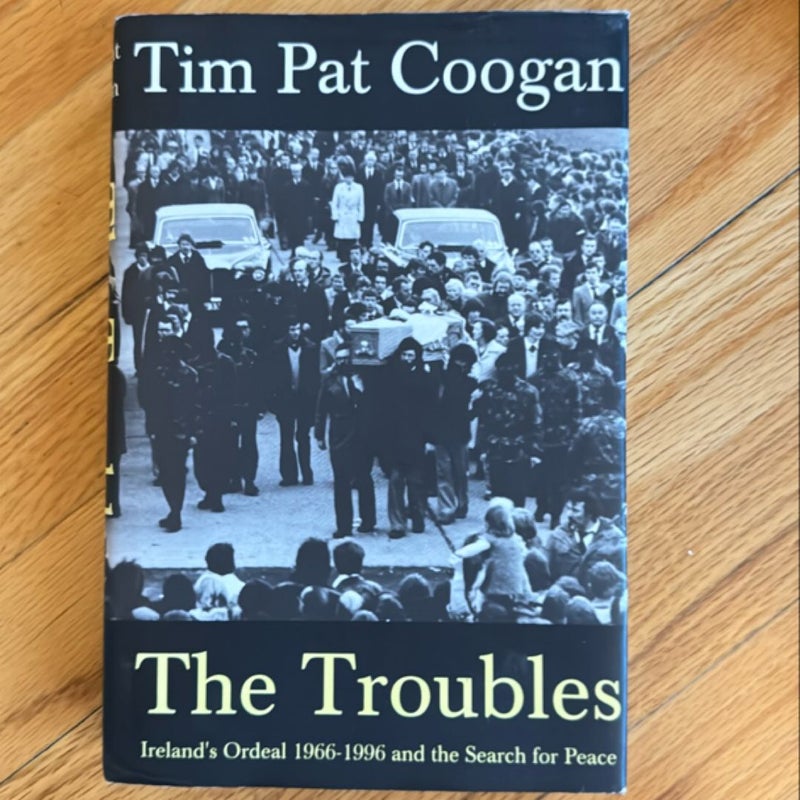 The Troubles: Ireland's Ordeal and the Search for Peace