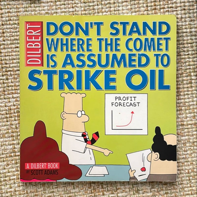 Don't Stand Where the Comet Is Assumed to Strike Oil