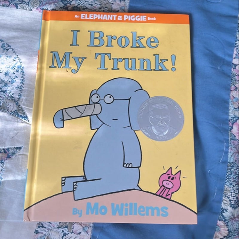 I Broke My Trunk! (an Elephant and Piggie Book)