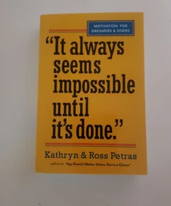 "It Always Seems Impossible until It's Done. "