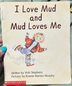 I Love Mud and Mud Loves Me