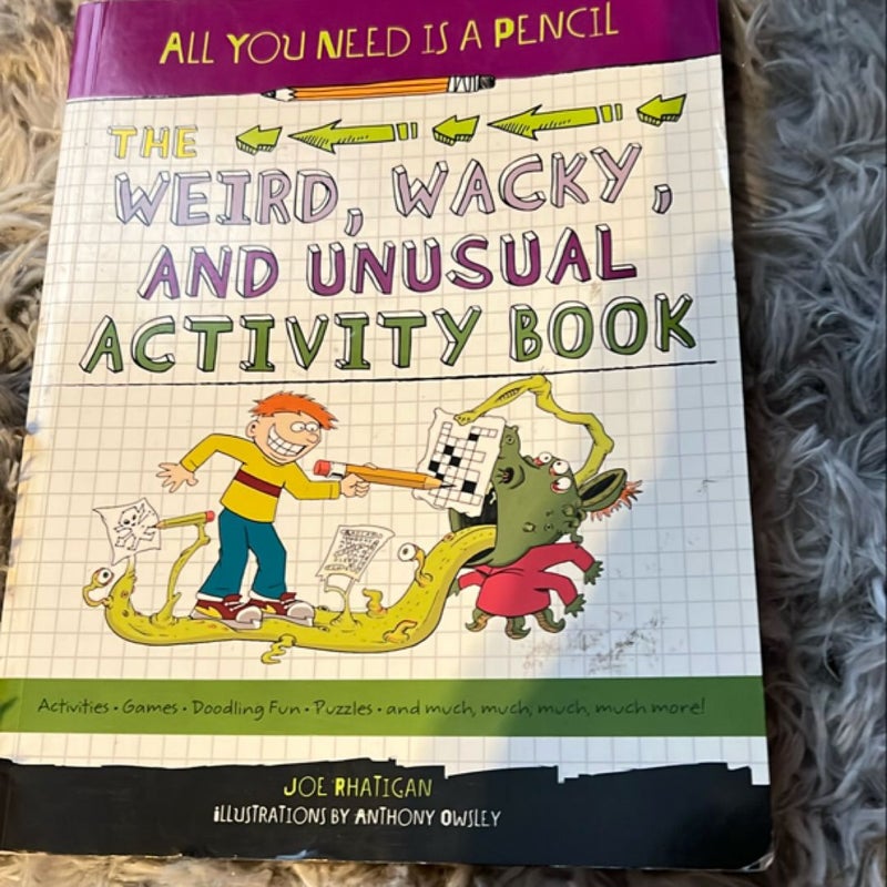 All You Need Is a Pencil: the Weird, Wacky, and Unusual Activity Book