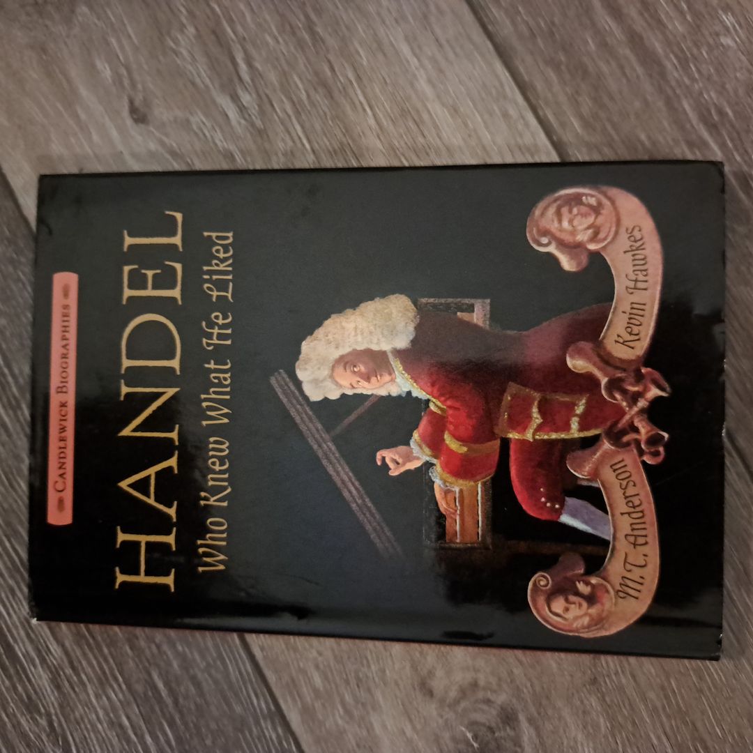 Handel, Who Knew What He Liked: Candlewick Biographies
