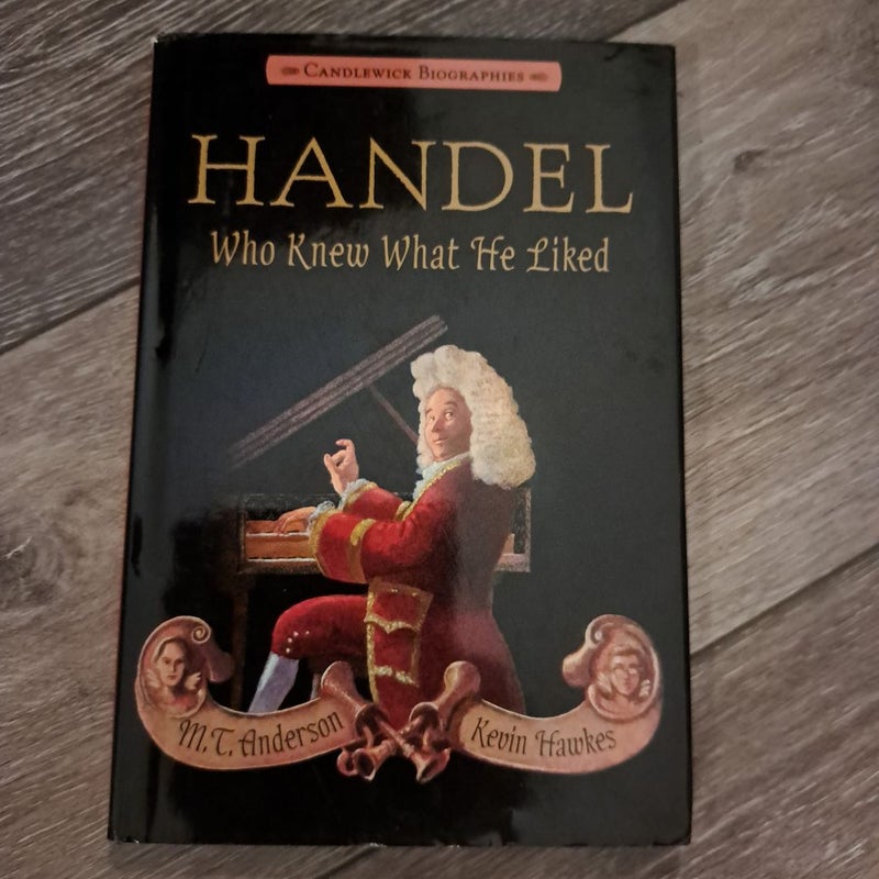 Handel, Who Knew What He Liked: Candlewick Biographies