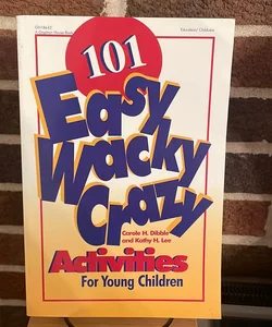 101 Easy, Wacky, Crazy Activities for Young Children