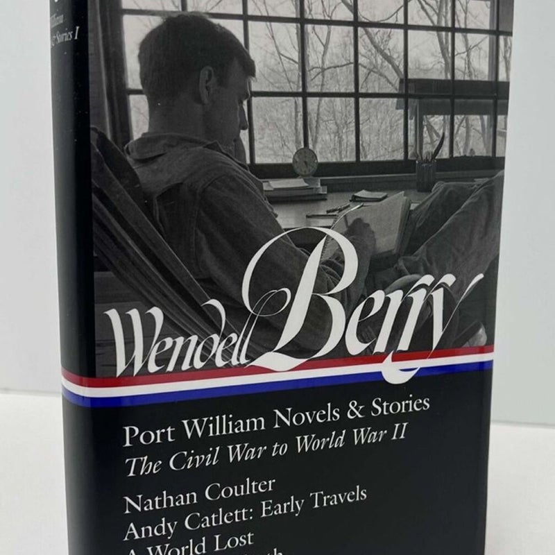 Wendell Berry: Port William Novels and Stories: the Civil War to World War II (LOA #302)