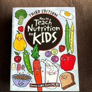 How to Teach Nutrition to Kids, 3rd Edition