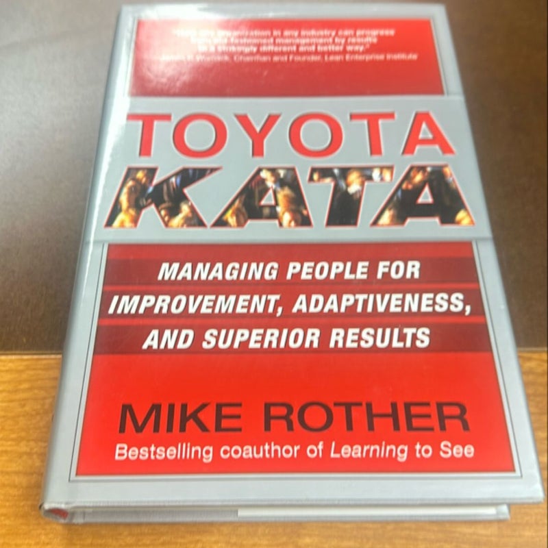 Toyota Kata: Managing People for Improvement, Adaptiveness and Superior Results