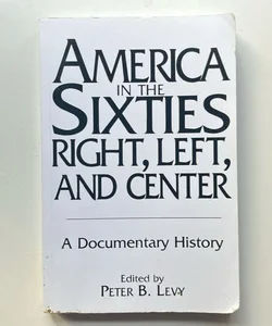 America in the Sixties--Right, Left, and Center