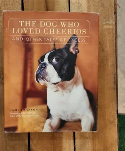 The Dog Who Loved Cheerios and Other Tales of Excess