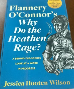 Flannery O'connor's Why Do the Heathen Rage