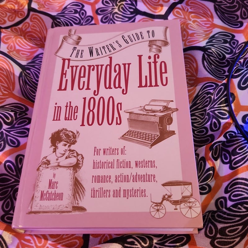 The Writer's Guide to Everyday Life in the 1800s