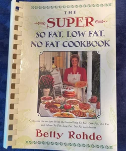 The Super So Fat, Low Fat, No Fat Cookbook