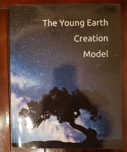 The Young Earth Creation Model