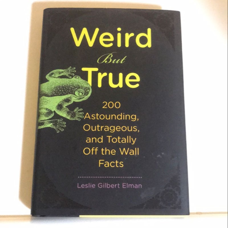 Weird but True, 200 Astounding, Outrageous, and Totally off the Wall Facts