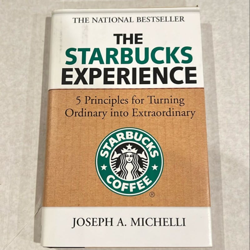 The Starbucks Experience: 5 Principles for Turning Ordinary into Extraordinary