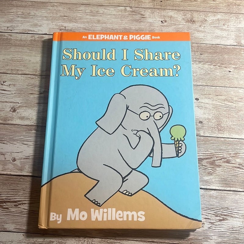 Should I Share My Ice Cream? (an Elephant and Piggie Book)