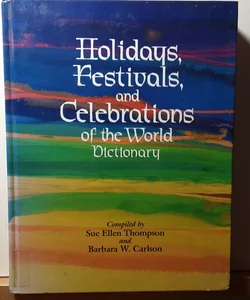 Holidays, Festivals, and Celebrations of the World Dictionary