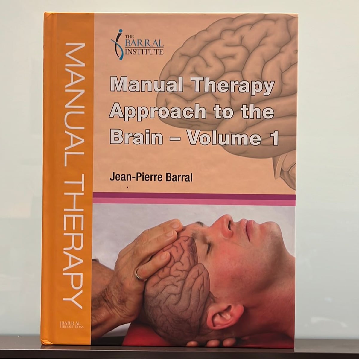 Manual Therapy Approach to the Brain - Volume 1 by Jean-Pierre Barral