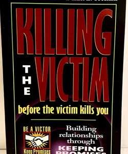 Killing the Victim . . . Before the Victim Kills You