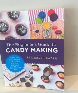 The Beginner's Guide to Candy Making