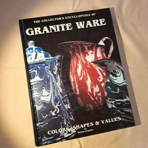 Collector's Encyclopedia of Granite Ware