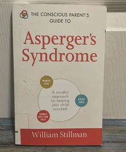 The Conscious Parent's Guide to Asperger's Syndrome