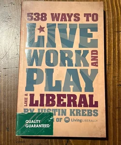 538 Ways to Live Work and Play Like a Liberal