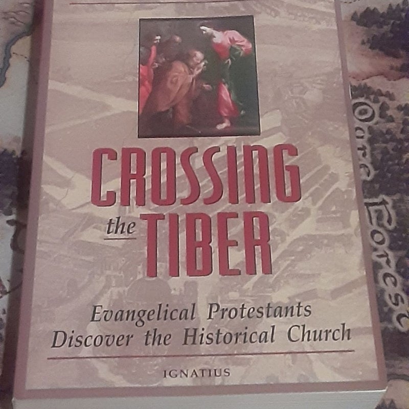 Crossing the Tiber: Evangelical Protestants Discover the Historical Church,  SIGNED BY AUTHOR 