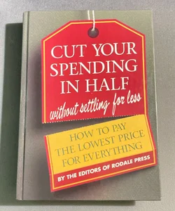 Cut Your Spending in Half (Without Settling for Less!)