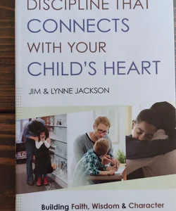 Discipline That Connects with Your Child's Heart