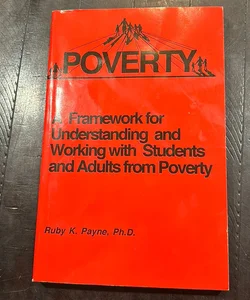 A Framework for Understanding and Working with Students and Adults from Poverty