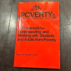 A Framework for Understanding and Working with Students and Adults from Poverty