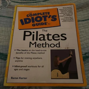 The Complete Idiot's Guide® to the Pilates Method